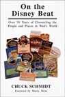 On the Disney Beat: Over 30 Years of Chronicling the People and Places in Walt's World - Chuck Schmidt - 9798230588115