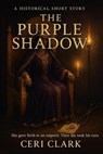 The Purple Shadow: A Historical Fiction Short Story - Ceri Clark - 9798230601555