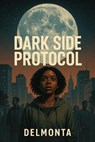 Dark Side Protocol - Delmonta Winston - 9798230606178