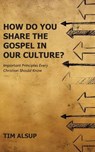 How Do You Share the Gospel in Our Culture? - Tim Alsup - 9798230607731