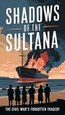 Shadows of the Sultana: The Civil War's Forgotten Tragedy - Robert Walker - 9798230631866