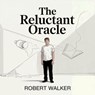 The Reluctant Oracle - Robert Walker - 9798230656180