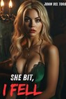 She Bit, I Fell - John Del Toro - 9798230672197