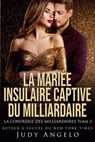 LA MARIÉE INSULAIRE CAPTIVE DU MILLIARDAIRE - JUDY ANGELO - 9798230673354