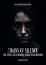 Chains of Silence: The Dark Truth Behind Human Exploitation - Jason Wright - 9798230674061