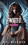 Twisted Wishes - M.L. Bullock - 9798230677901