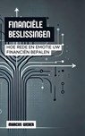 Financiële Beslissingen: Hoe Rede En Emotie Uw Financiën Bepalen - Marcus Weber - 9798230688310