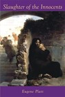 Slaughter of the Innocents - Eugene Platt - 9798230691167