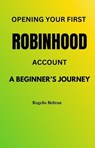 Opening Your First Robinhood Account - Rogelio Beltran - 9798230714958