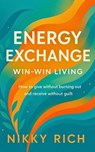Energy Exchange Living Cultivating Harmony in Giving and Receiving - Nikky Rich - 9798230719304