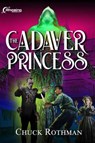 The Cadaver Princess - Chuck Rothman - 9798230725503