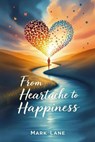 From Heartache to Happiness - Leigh Adams ; Mark Lane - 9798230730996