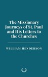 The Missionary Journeys of St. Paul and His Letters to the Churches - William Henderson - 9798230740933