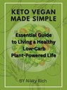 Keto Vegan Made Simple The Essential Guide to Living a Healthy, Low-Carb, Plant-Powered Life - Nikky Rich - 9798230755050