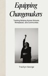 Equipping Changemakers: Tackling Bullying Across Schools, Workplaces, and Communities - Tracilyn George - 9798230758037