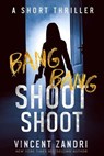 Bang Bang Shoot Shoot - Vincent Zandri - 9798230764762