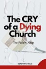 The Cry of a Dying Church: The Fallen Altar - GORDON N. MILLS - 9798230768951