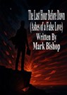 The Last Hour Before Dawn: Ashes of a False Love - Mark Bishop - 9798230771739
