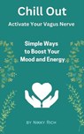 Chill Out Activate Your Vagus Nerve Simple Ways to Boost your Mood and Energy - Nikky Rich - 9798230777182