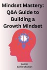 Mindset Mastery: Q&A Guide to Building a Growth Mindset - Sumitra Kumari - 9798230777601