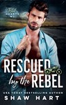 Rescued By The Rebel - Shaw Hart - 9798230780663