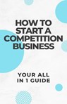 How to start a competition business - Josh smith - 9798230781783