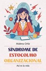 Síndrome de Estocolmo Organizacional: Así es la vida - Malena Ortiz - 9798230783121