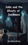 John and the Ghosts of Darkness - Tahira kiran - 9798230784029