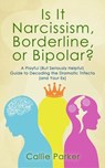 Is It Narcissism, Borderline, or Bipolar?: A Playful (But Seriously Helpful) Guide to Decoding the Dramatic Trifecta (and Your Ex) - Callie Parker - 9798230784395
