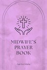 Midwife’s Prayer Book - Whispers of Life: Prayers for Midwives - Nicole Munsami - 9798230794103