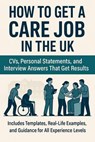 How to Get a Care Job in the UK: CVs, Personal Statements, and Interview Answers That Get Results - Stewart Paterson - 9798230798903