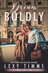 Dream Boldly - Lexy Timms - 9798230812685