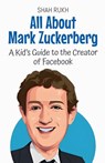 All About Mark Zuckerberg - Shah Rukh - 9798230814177