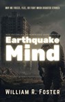 Earthquake Mind: How Psychology and Neuroscience Shape Survival: Why We Freeze, Flee, or Fight When Disaster Strikes - William R. Foster - 9798230820048