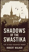 Shadows of the Swastika: Life in Nazi-Occupied France - Robert Walker - 9798230845874
