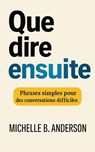 Que dire ensuite: Phrases simples pour des conversations difficiles - Michelle B. Anderson - 9798230854531