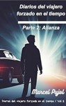 Diarios del viajero forzado en el tiempo - Parte 2: Alianza - Marcel Pujol - 9798230856146