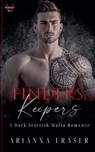 Finders, Keepers - A Dark Scottish Mafia Romance - Arianna Fraser - 9798230877820