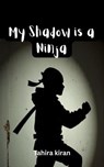 My Shadow is a Ninja - Tahira kiran - 9798230880110