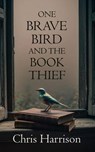 One Brave Bird and the Book Thief - C Harrison - 9798230889717
