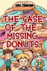 The Case of the Missing Donuts - Ross Thompson - 9798230894049