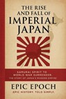 The Rise and Fall of Imperial Japan - Epic Epoch - 9798230896968