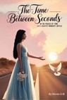 The Time Between Seconds - Nicole G M - 9798230912415