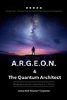 A.R.G.E.O.N. & The Quantum Architect - Bridging America's Quantum A.I. Future - James Neil Carpenter - 9798230921127