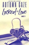 Locked by Love - Part 1 - Autumn Gaze - 9798230921295