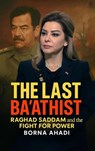 The Last Ba'athist: Raghad Saddam and the Fight for Power - Borna Ahadi - 9798230922988