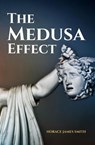 The Medusa Effect - Horace James Smith - 9798230935568
