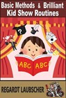 Basic Methods & Brilliant Kid Show Rouines - Regardt Laubscher - 9798230936251