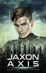 Jaxon Axis And The First Crime - Arla Jones - 9798230948575