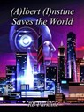 (A)lbert (I)nstine Saves The World - RB Parkline - 9798230965688